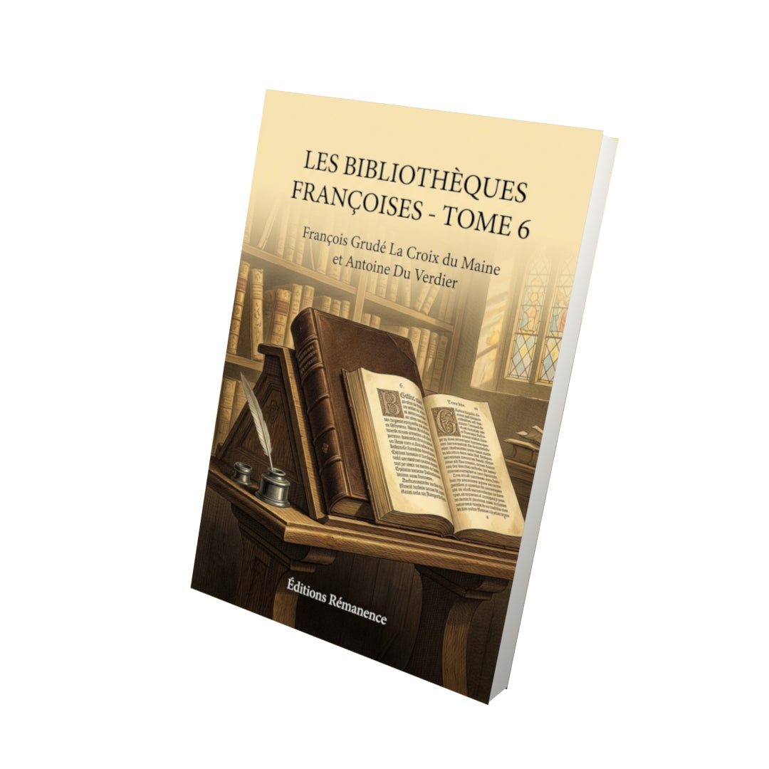 Livre Les Bibliothèques françoises - Tome 6 par François Grudé La Croix du Maine et Antoine Du Verdier - Vue 3D - Editions Remanence