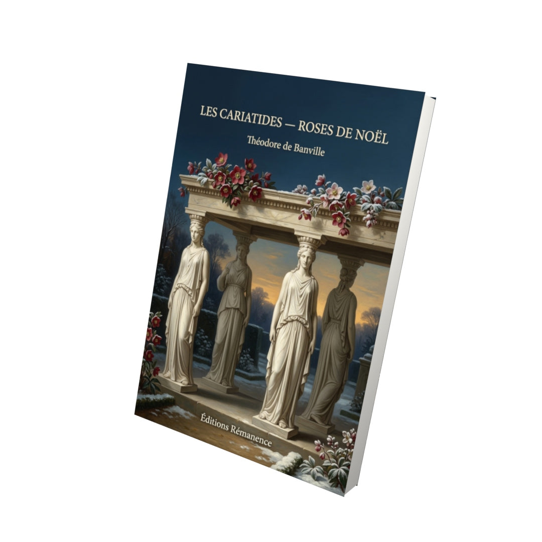 Livre Les Cariatides — Roses de Noël par Théodore de Banville - Vue 3D - Editions Remanence