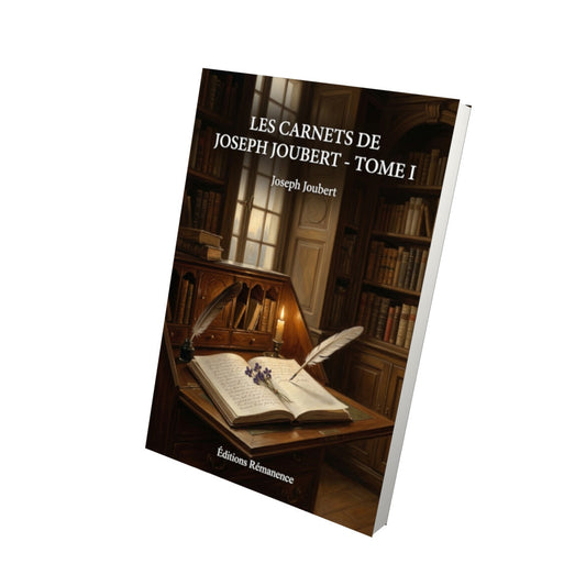 Livre Les Carnets de Joseph Joubert - Tome I - Joseph Joubert - Editions Remanence