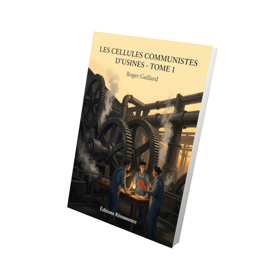 Livre Les Cellules Communistes d'Usines - Tome 1 par Roger Gaillard - Vue 3D - Editions Remanence