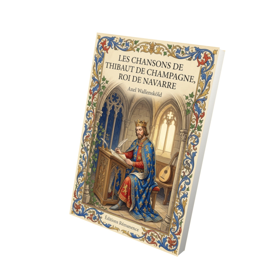 Livre Les chansons de Thibaut de Champagne, roi de Navarre par Axel Wallensköld - Vue 3D - Editions Remanence