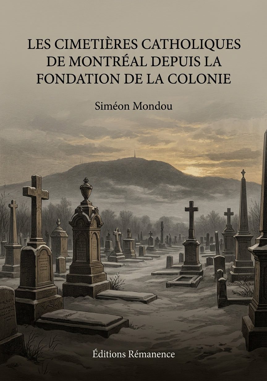Livre Les cimetières catholiques de Montréal depuis la fondation de la colonie par Siméon Mondou - Couverture - Editions Remanence