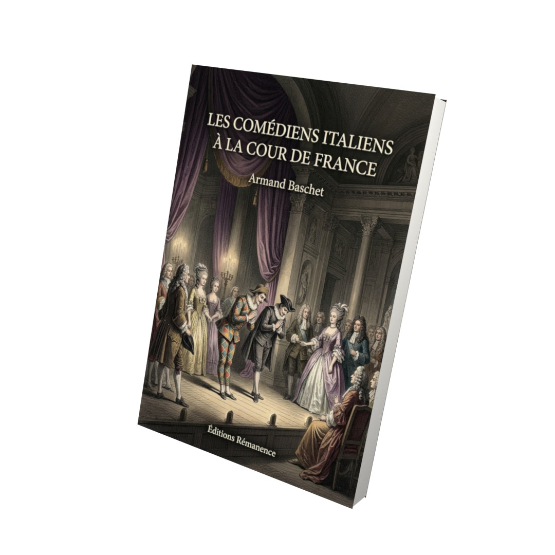Livre Les Comédiens italiens à la cour de France par Armand Baschet - Vue 3D - Editions Remanence