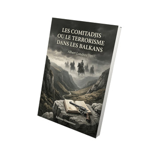 Les Comitadjis ou le terrorisme dans les Balkans - Albert Londres
