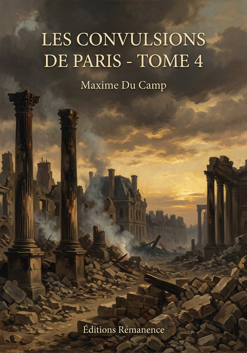 Livre Les Convulsions de Paris - Tome 4 par Maxime Du Camp - Couverture - Editions Remanence