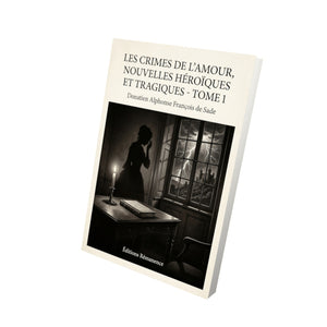 Les crimes de l’amour, Nouvelles héroïques et tragiques - Tome 1 - Donatien Alphonse François de Sade