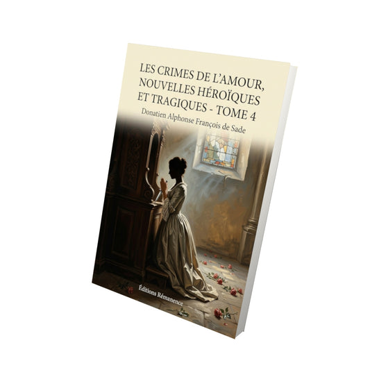 Livre Les crimes de l’amour, Nouvelles héroïques et tragiques - Tome 4 par Donatien Alphonse François de Sade - Vue 3D - Editions Remanence