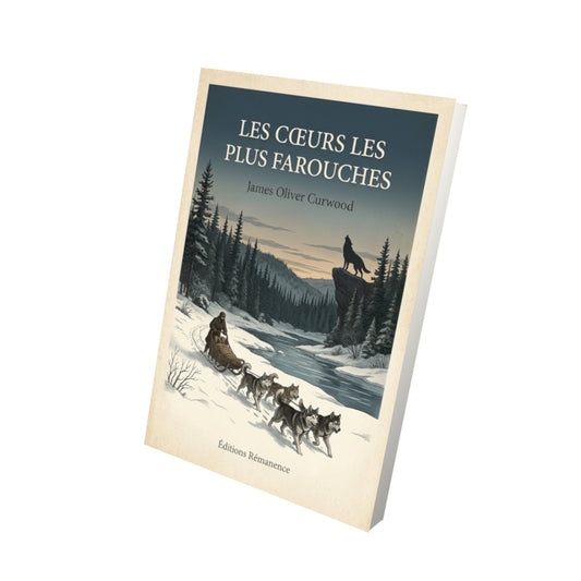Livre Les cœurs les plus farouches - James Oliver Curwood - Vue 3D - Editions Remanence