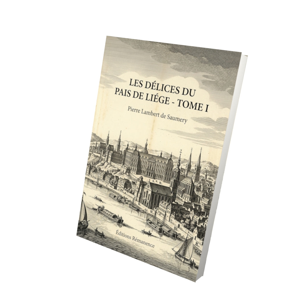 Livre Les délices du Pais de Liége - Tome I par Pierre Lambert de Saumery - Vue 3D - Editions Remanence