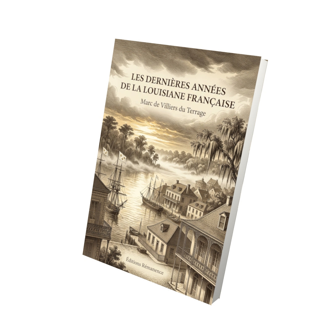 Livre Les Dernières Années de la Louisiane française par Marc de Villiers du Terrage - Vue 3D - Editions Remanence