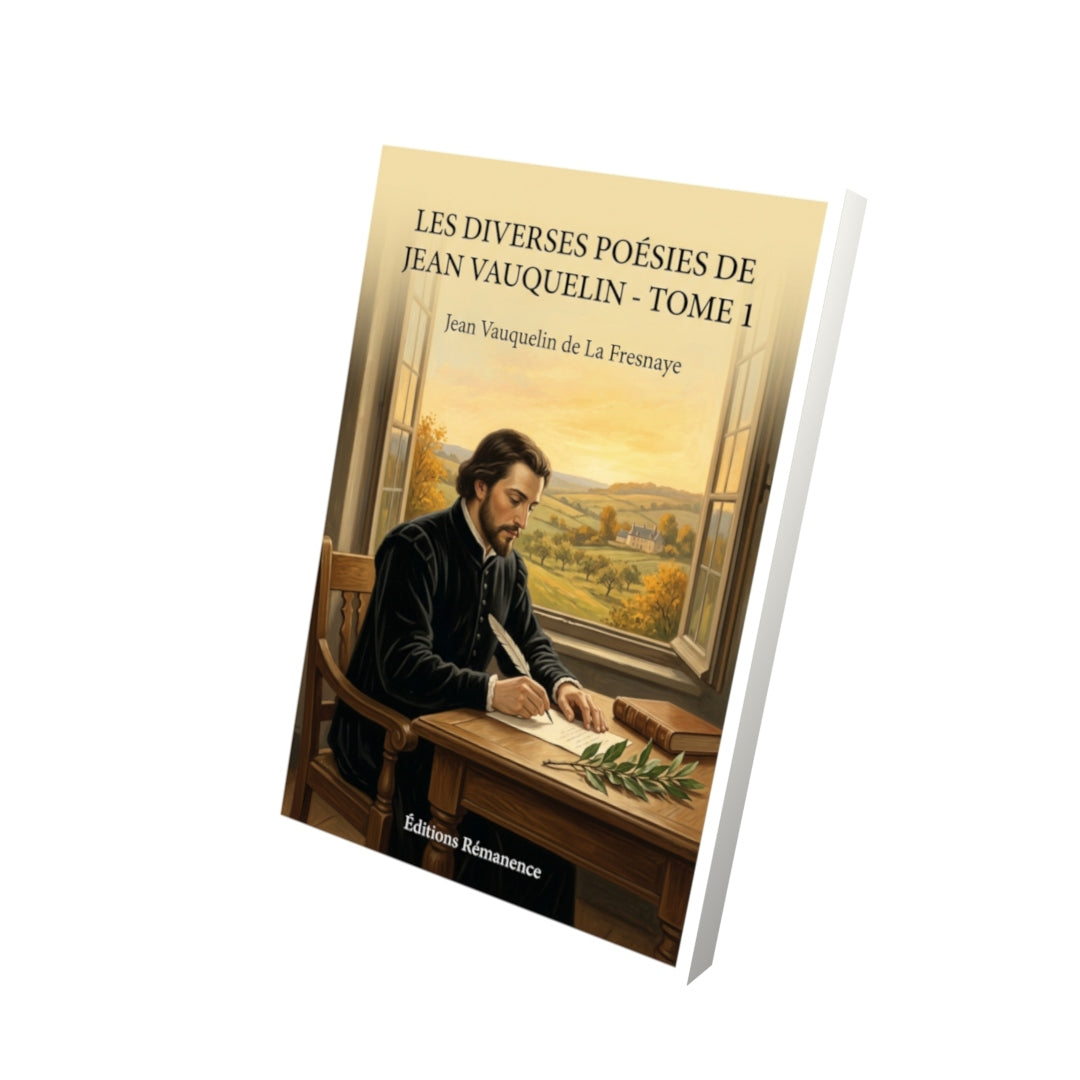Livre Les Diverses Poésies de Jean Vauquelin - Tome 1 par Jean Vauquelin de La Fresnaye - Vue 3D - Editions Remanence