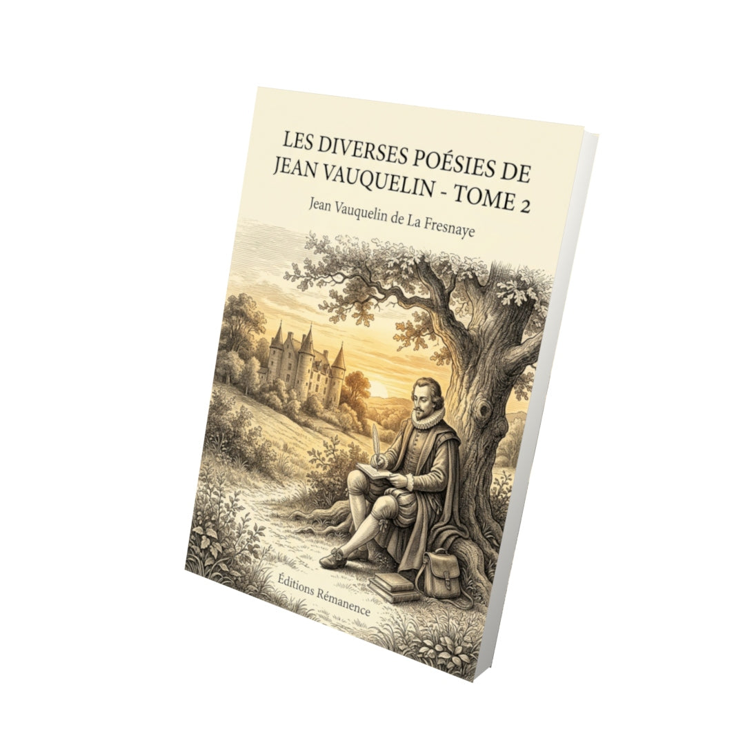 Livre Les Diverses Poésies de Jean Vauquelin - Tome 2 par Jean Vauquelin de La Fresnaye - Vue 3D - Editions Remanence
