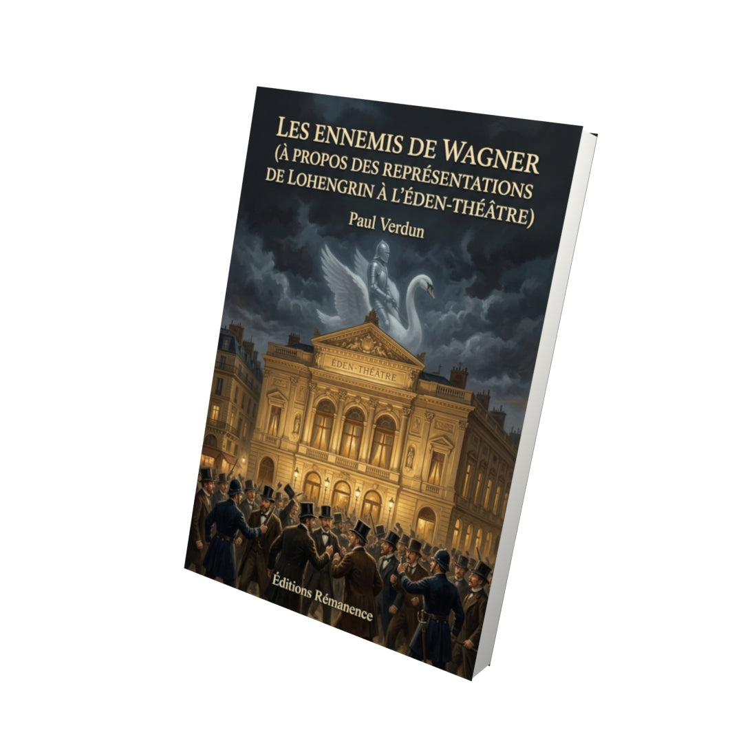 Livre Les Ennemis de Wagner (À propos des représentations de Lohengrin à l’Éden-Théâtre) par Paul Verdun - Vue 3D - Editions Remanence