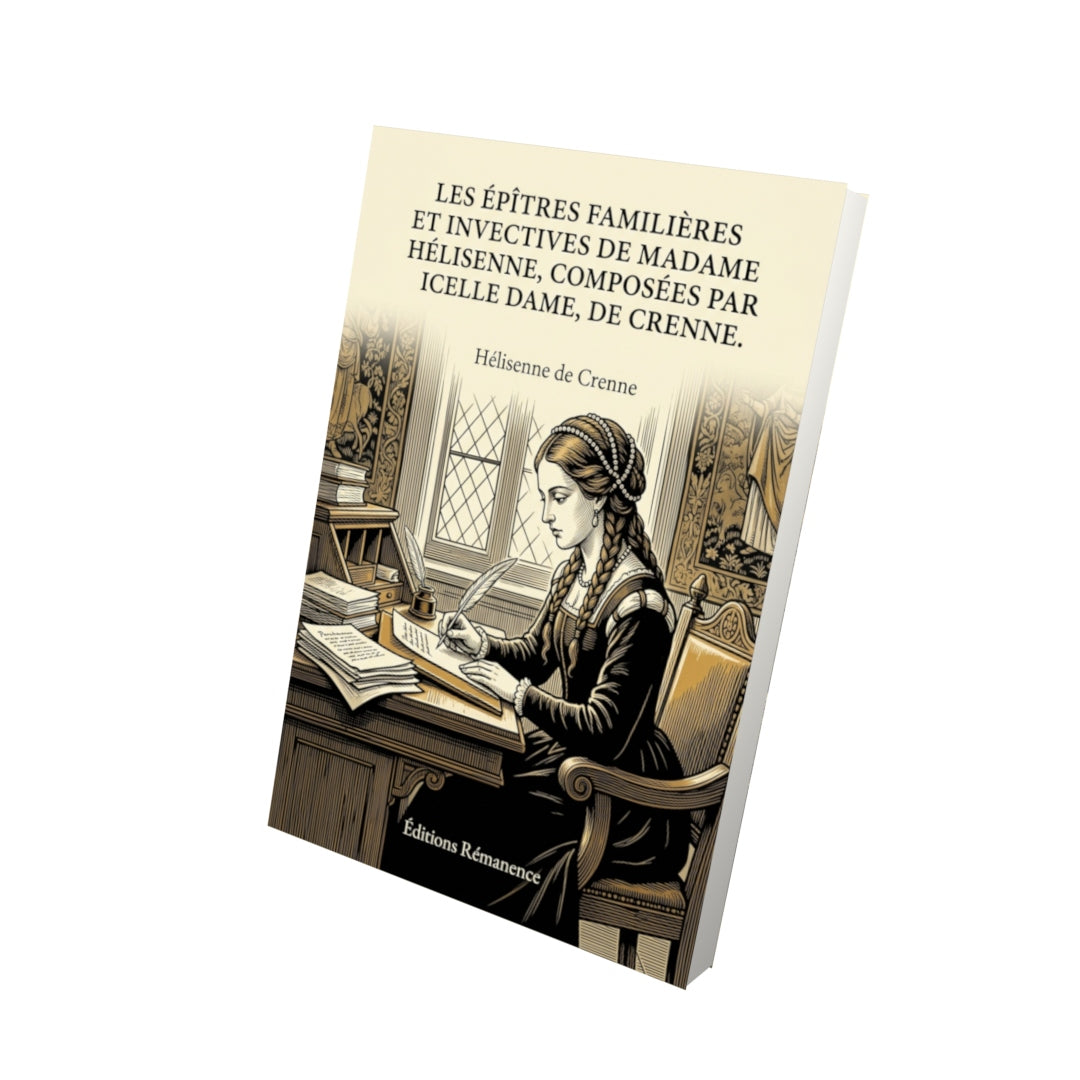 Livre Les Épîtres familières et invectives de madame Hélisenne, composées par icelle dame, De Crenne. par Hélisenne de Crenne - Vue 3D - Editions Remanence