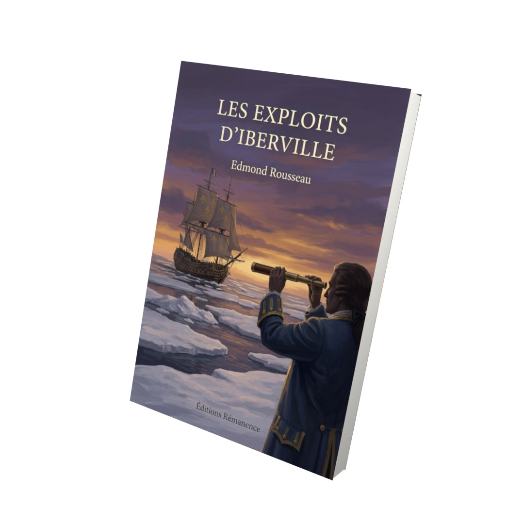 Livre Les exploits d’Iberville par Edmond Rousseau - Vue 3D - Editions Remanence