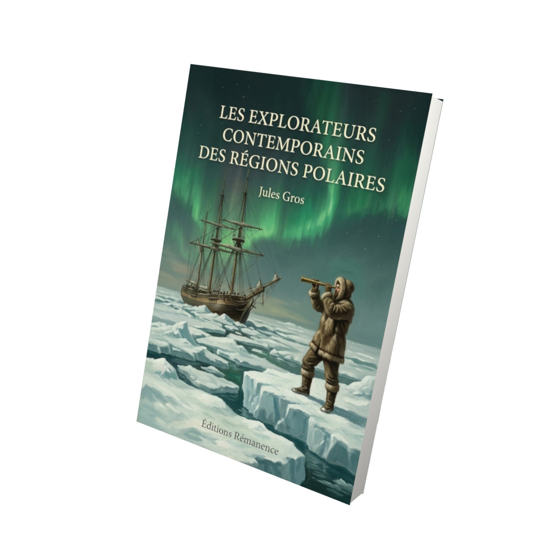 Livre Les explorateurs contemporains des régions polaires par Jules Gros - Vue 3D - Editions Remanence