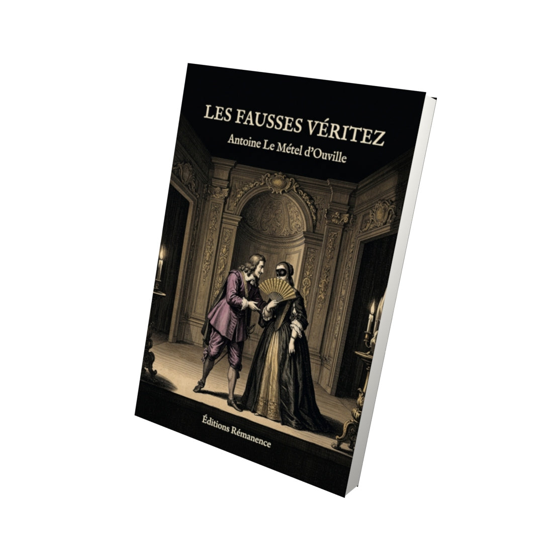 Livre Les fausses véritez par Antoine Le Métel d’Ouville - Vue 3D - Editions Remanence