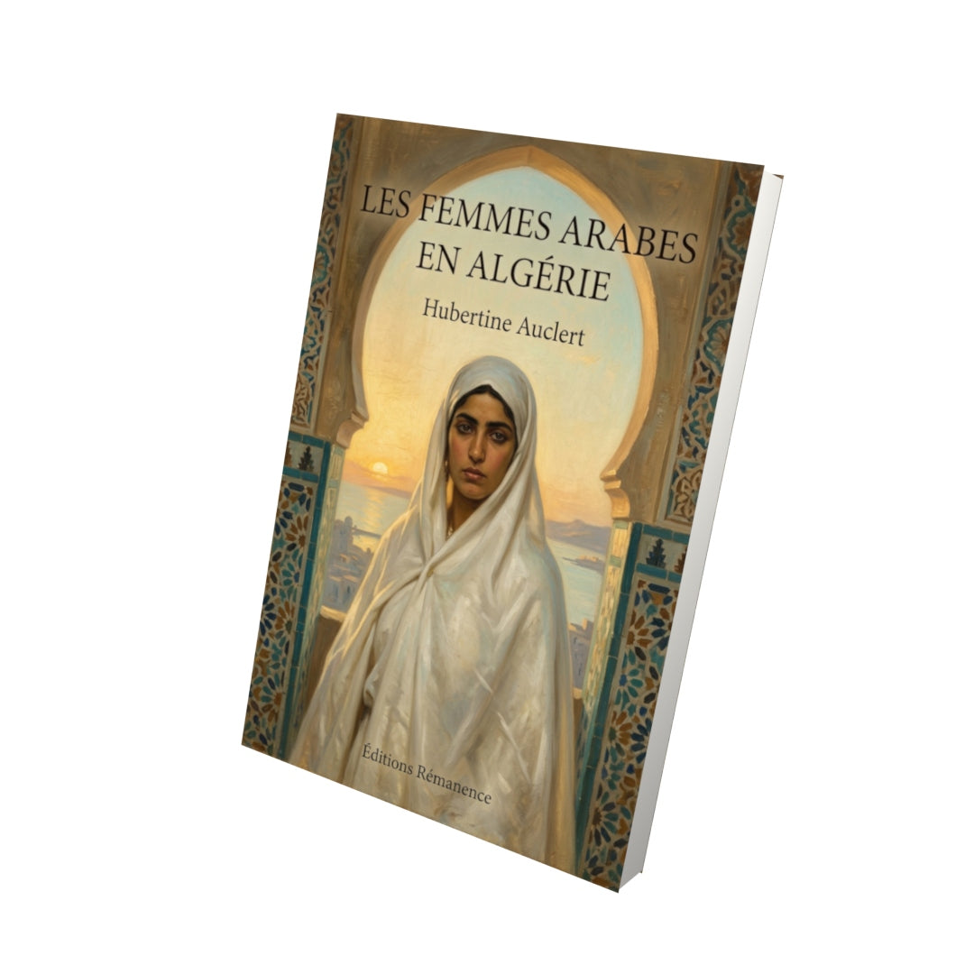 Livre Les Femmes arabes en Algérie par Hubertine Auclert - Vue 3D - Editions Remanence
