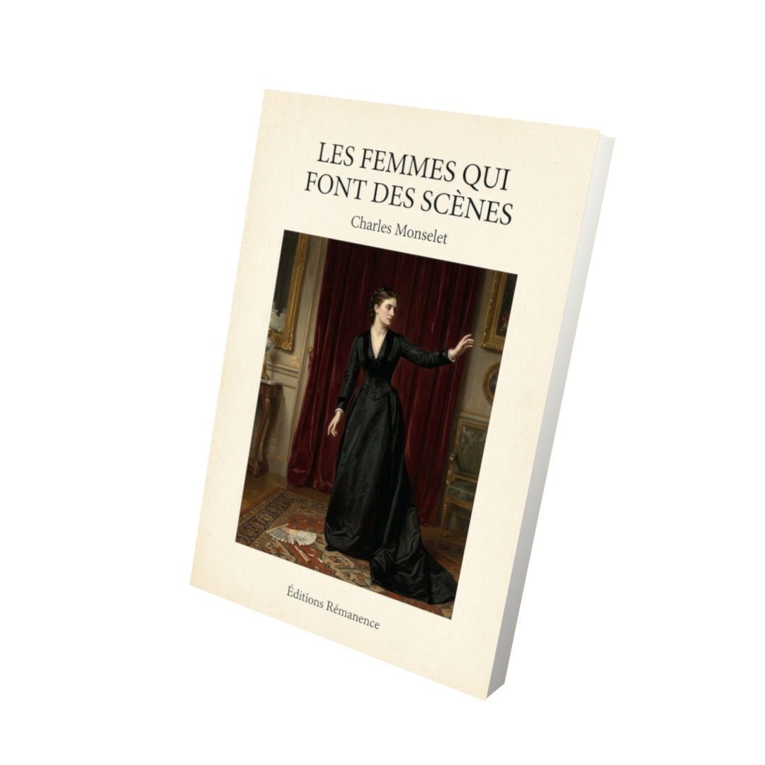 Livre Les femmes qui font des scènes - Charles Monselet - Vue 3D - Editions Remanence