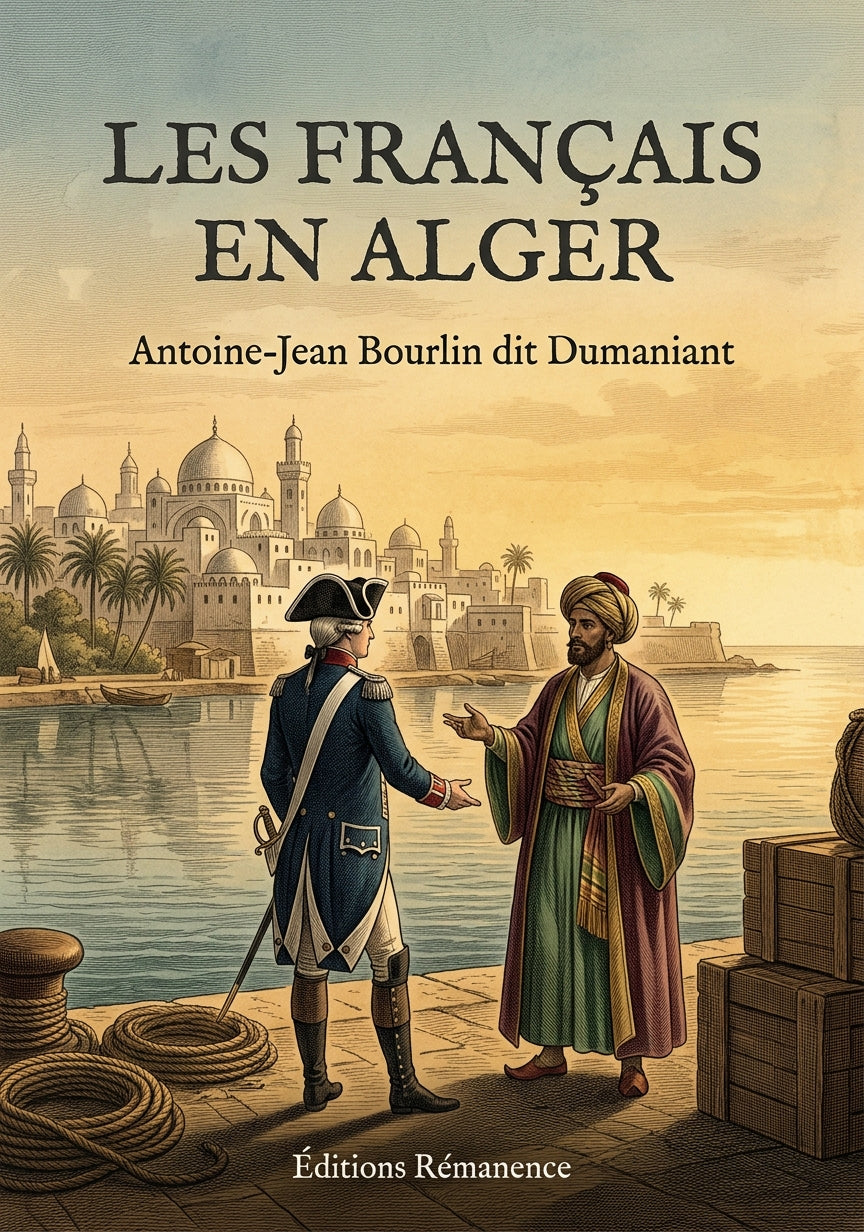 Livre Les Français en Alger par Antoine-Jean Bourlin dit Dumaniant - Couverture - Editions Remanence