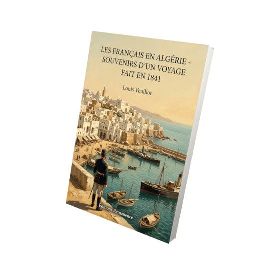 Livre Les Français en Algérie - souvenirs d'un voyage fait en 1841 - Louis Veuillot - Vue 3D - Editions Remanence