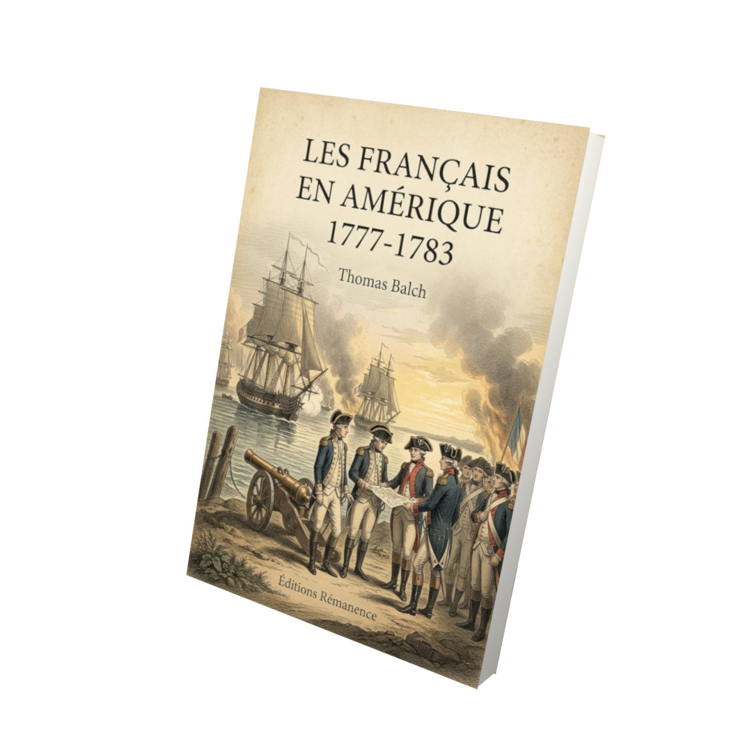Livre Les Français en Amérique 1777-1783 - Thomas Balch - Vue 3D - Editions Remanence