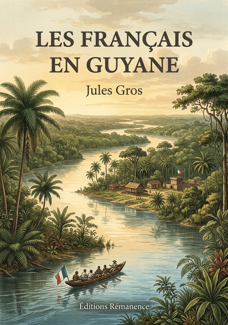 Livre Les français en Guyane par Jules Gros - Couverture - Editions Remanence
