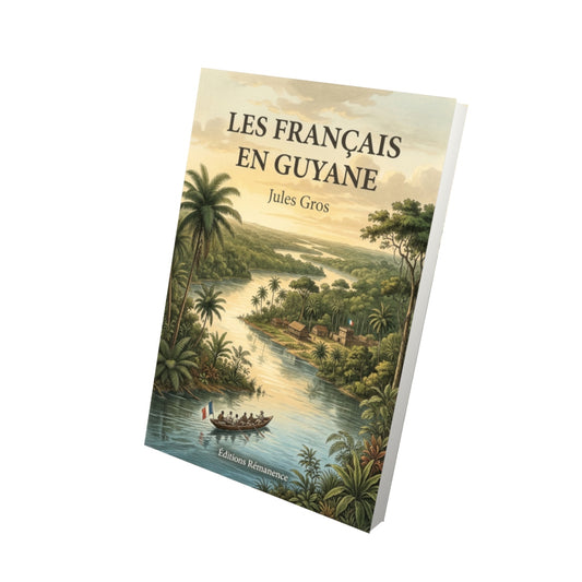 Livre Les français en Guyane par Jules Gros - Vue 3D - Editions Remanence