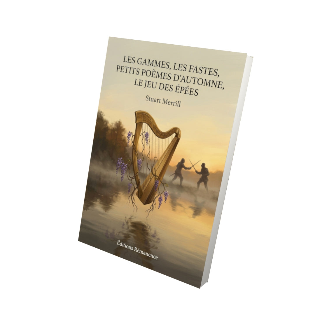 Livre Les Gammes, Les Fastes, Petits Poèmes d’automne, Le Jeu des épées par Stuart Merrill - Vue 3D - Editions Remanence