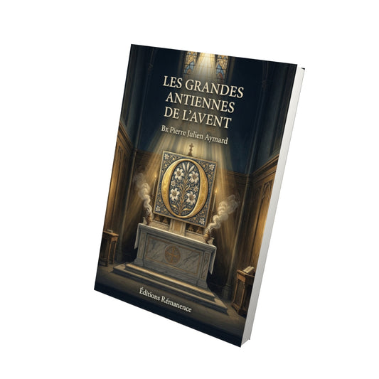 Livre Les grandes antiennes de l'Avent - Bx Pierre Julien Aymard - Vue 3D - Editions Remanence
