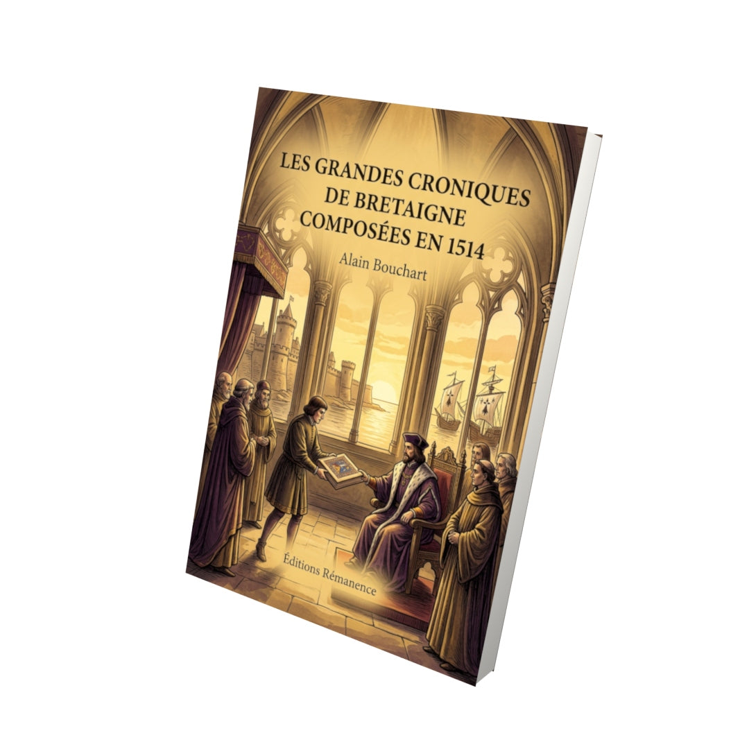 Livre Les grandes croniques de Bretaigne composées en 1514 par Alain Bouchart - Vue 3D - Editions Remanence