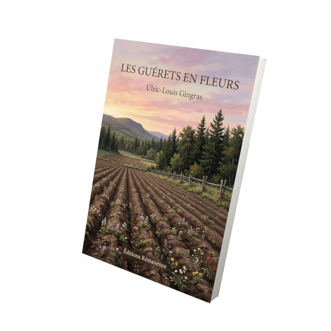 Livre Les Guérets en fleurs par Ulric-Louis Gingras - Vue 3D - Editions Remanence