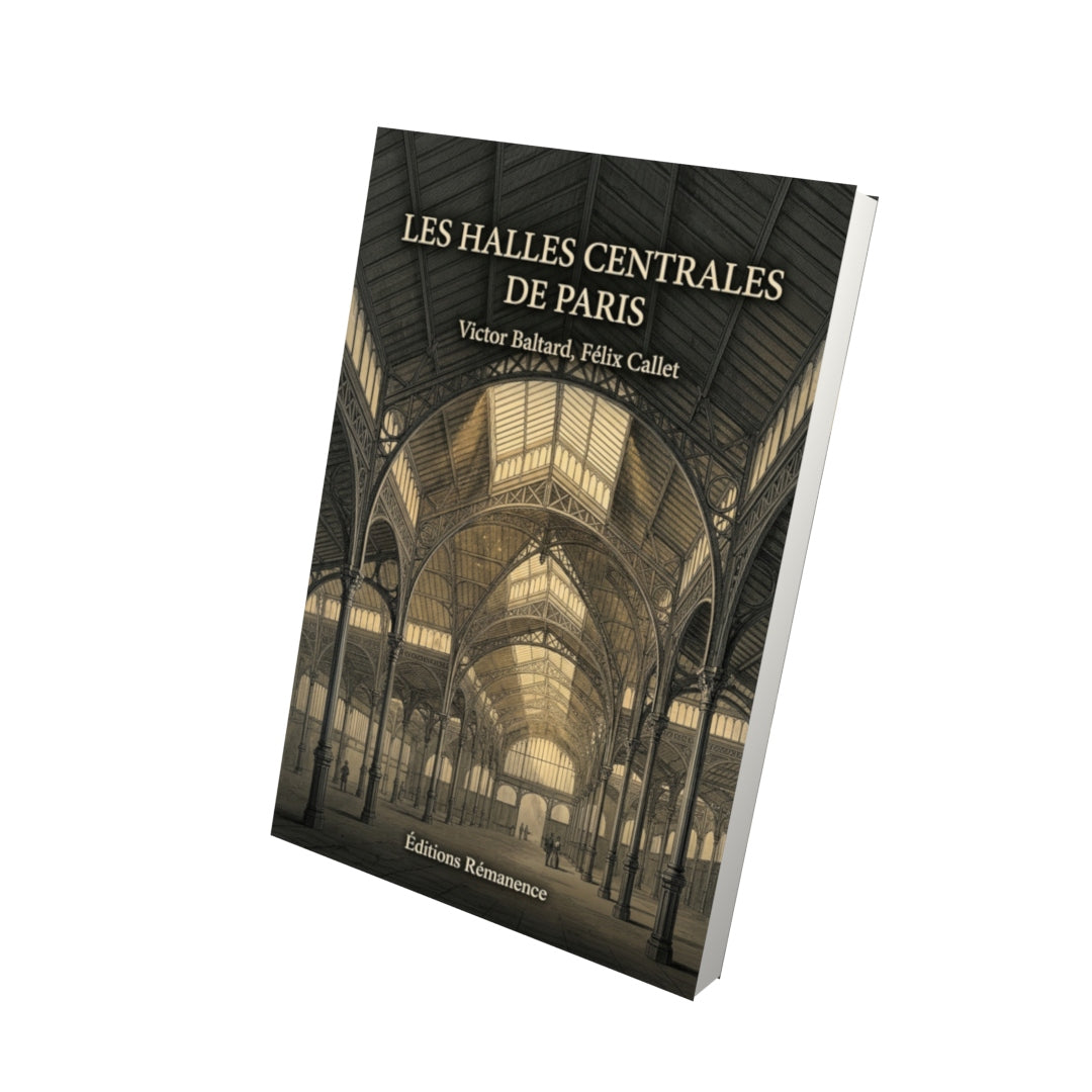 Livre Les Halles centrales de Paris par Victor Baltard, Félix Callet - Vue 3D - Editions Remanence