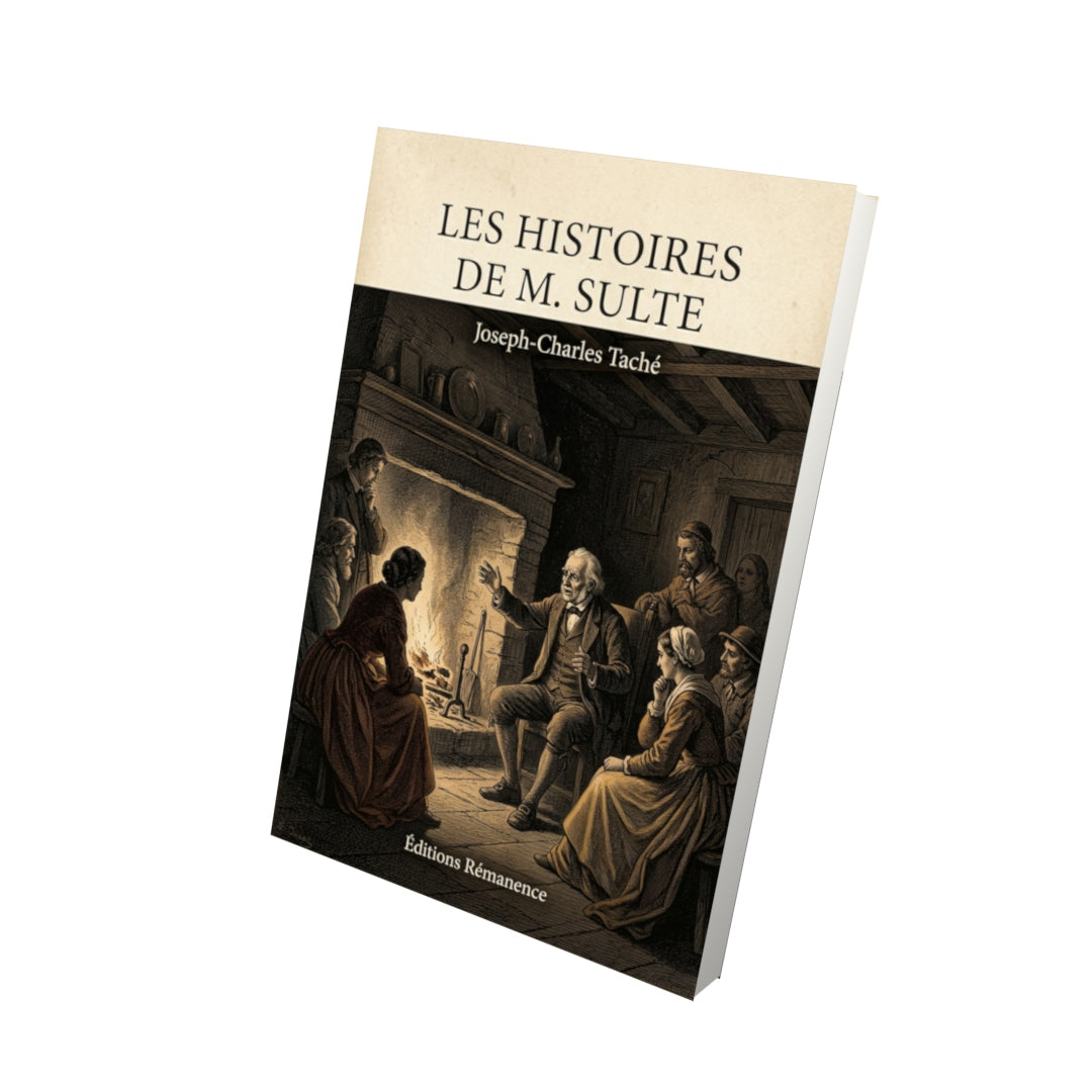 Livre Les histoires de M. Sulte par Joseph-Charles Taché - Vue 3D - Editions Remanence