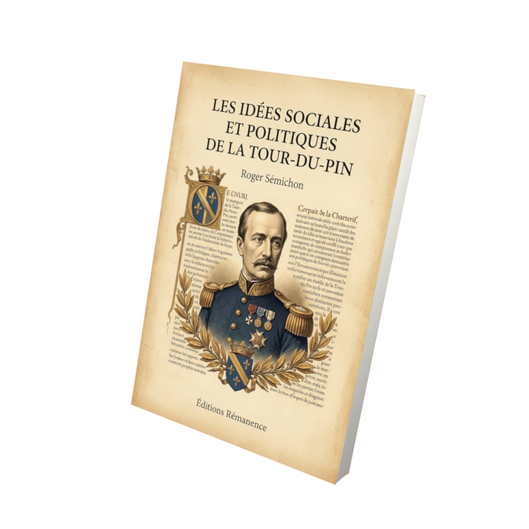 Livre Les idées sociales et politiques de La Tour-du-Pin - Roger Sémichon - Vue 3D - Editions Remanence