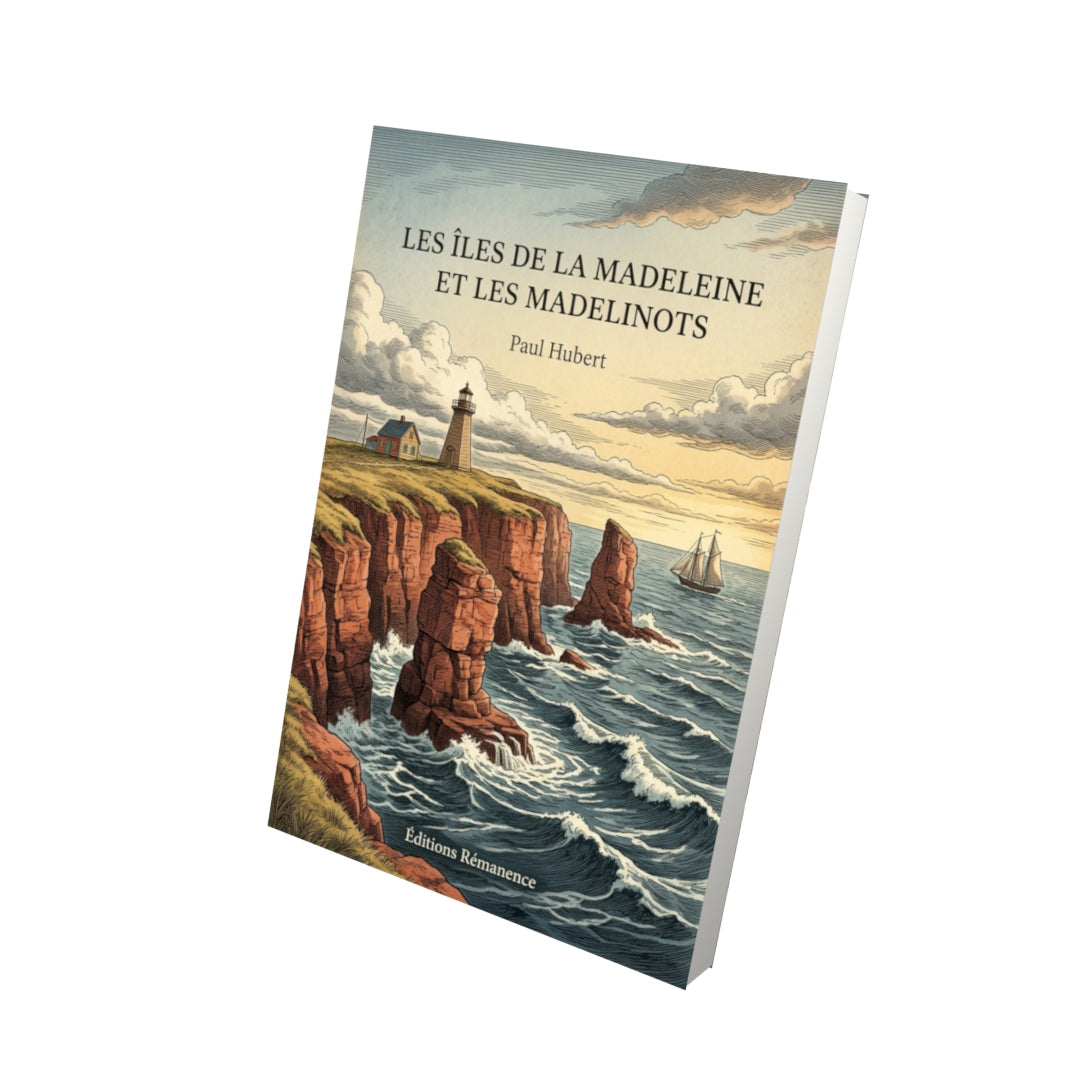 Livre Les Îles de la Madeleine et les Madelinots par Paul Hubert - Vue 3D - Editions Remanence
