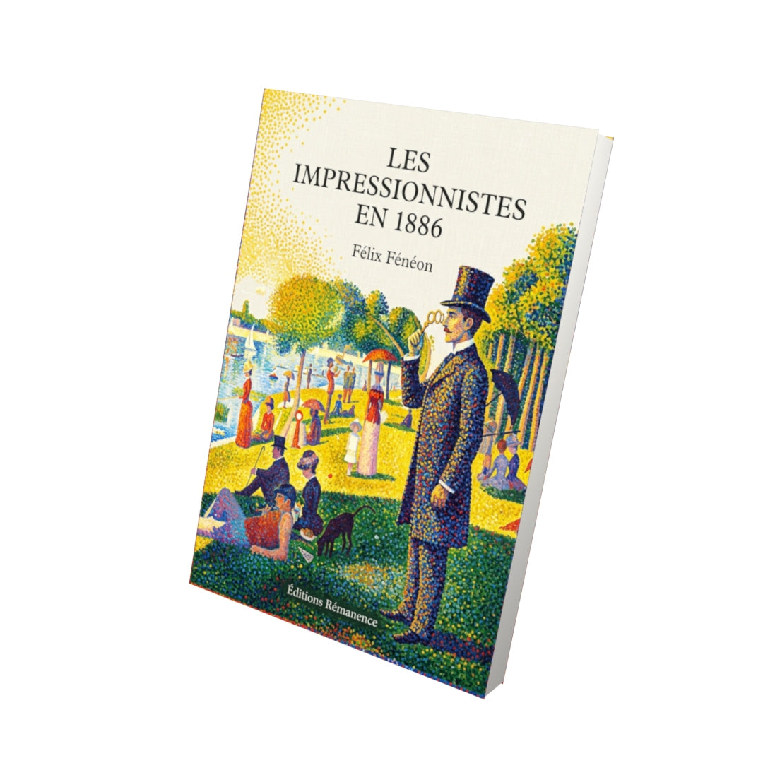 Livre Les impressionnistes en 1886 par Félix Fénéon - Vue 3D - Editions Remanence
