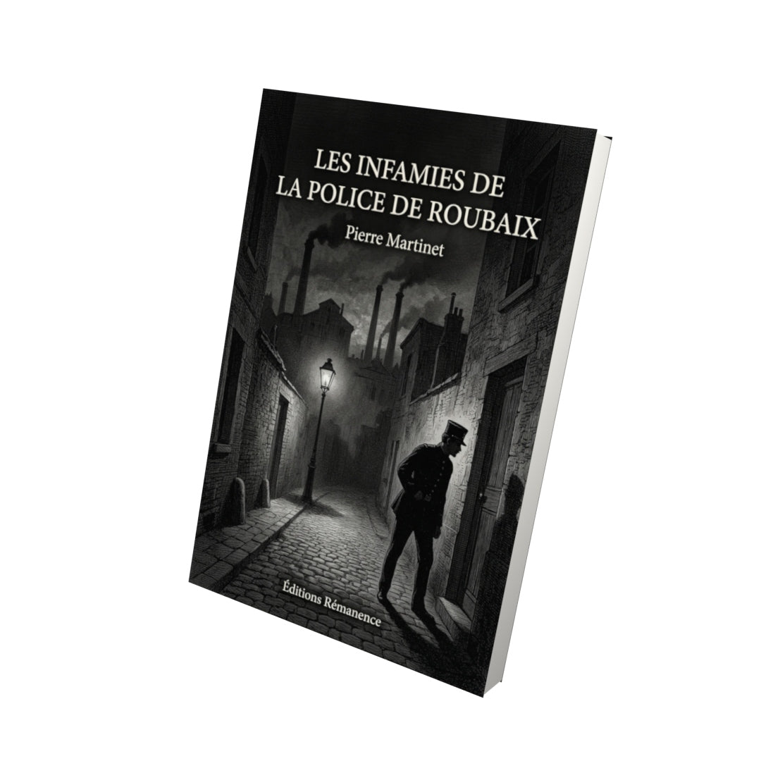 Livre Les Infamies de la police de Roubaix par Pierre Martinet - Vue 3D - Editions Remanence