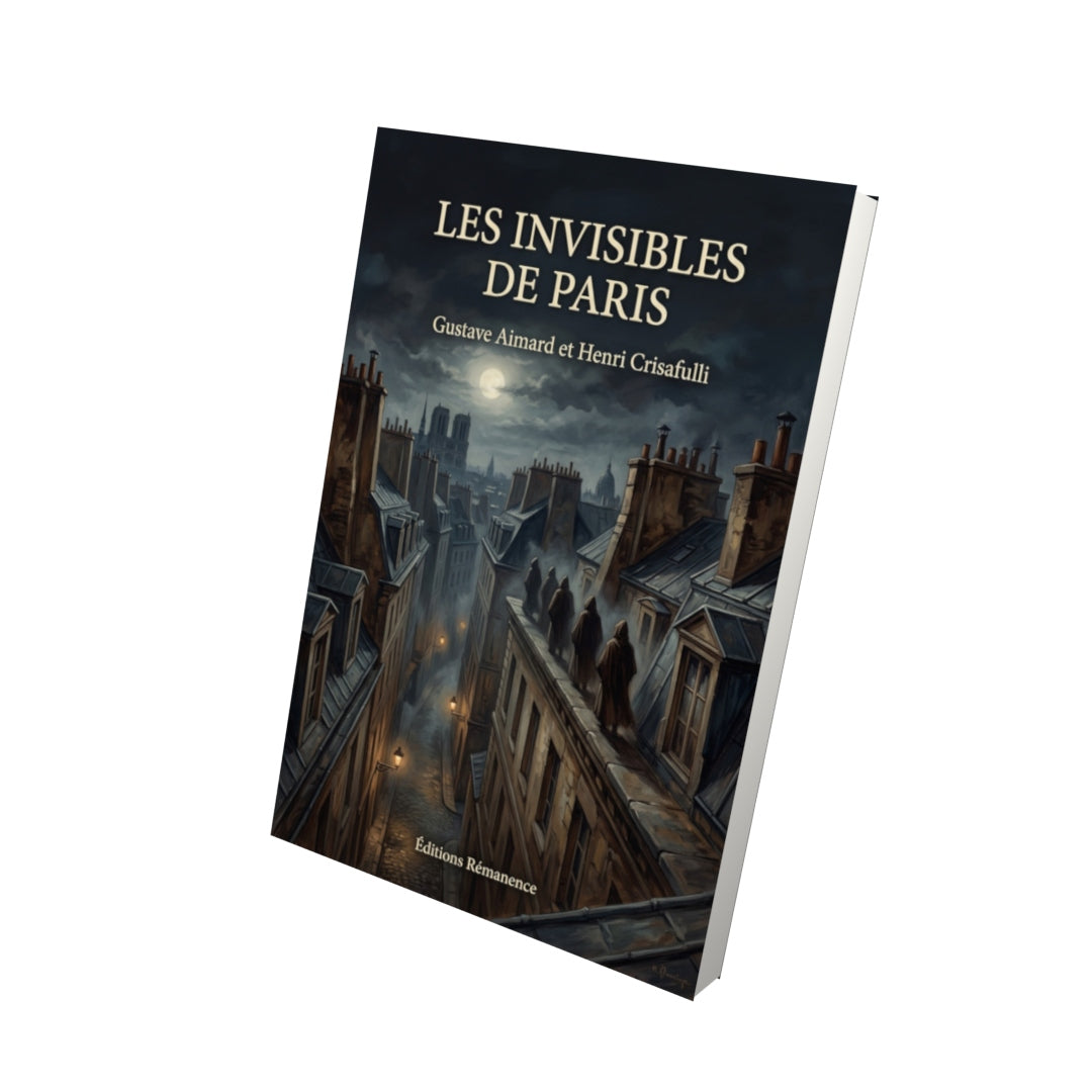 Livre Les Invisibles de Paris par Gustave Aimard et Henri Crisafulli - Vue 3D - Editions Remanence