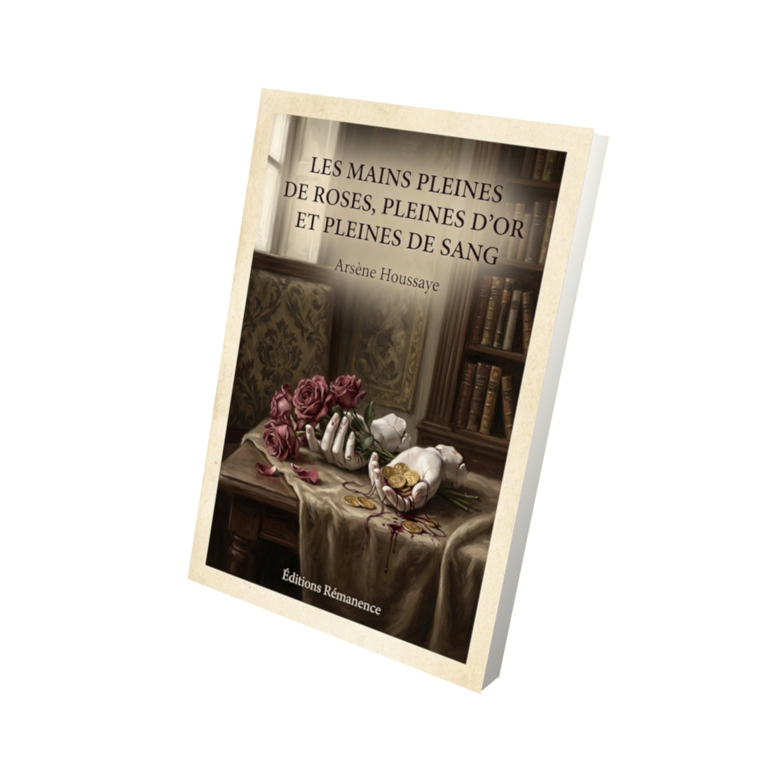 Livre Les mains pleines de roses, pleines d'or et pleines de sang - Arsène Houssaye - Vue 3D - Editions Remanence