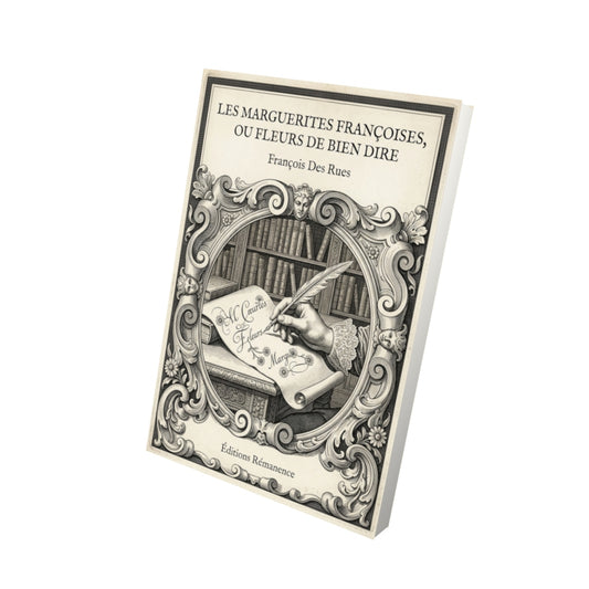 Livre Les Marguerites françoises, ou Fleurs de bien dire par François Des Rues - Vue 3D - Editions Remanence