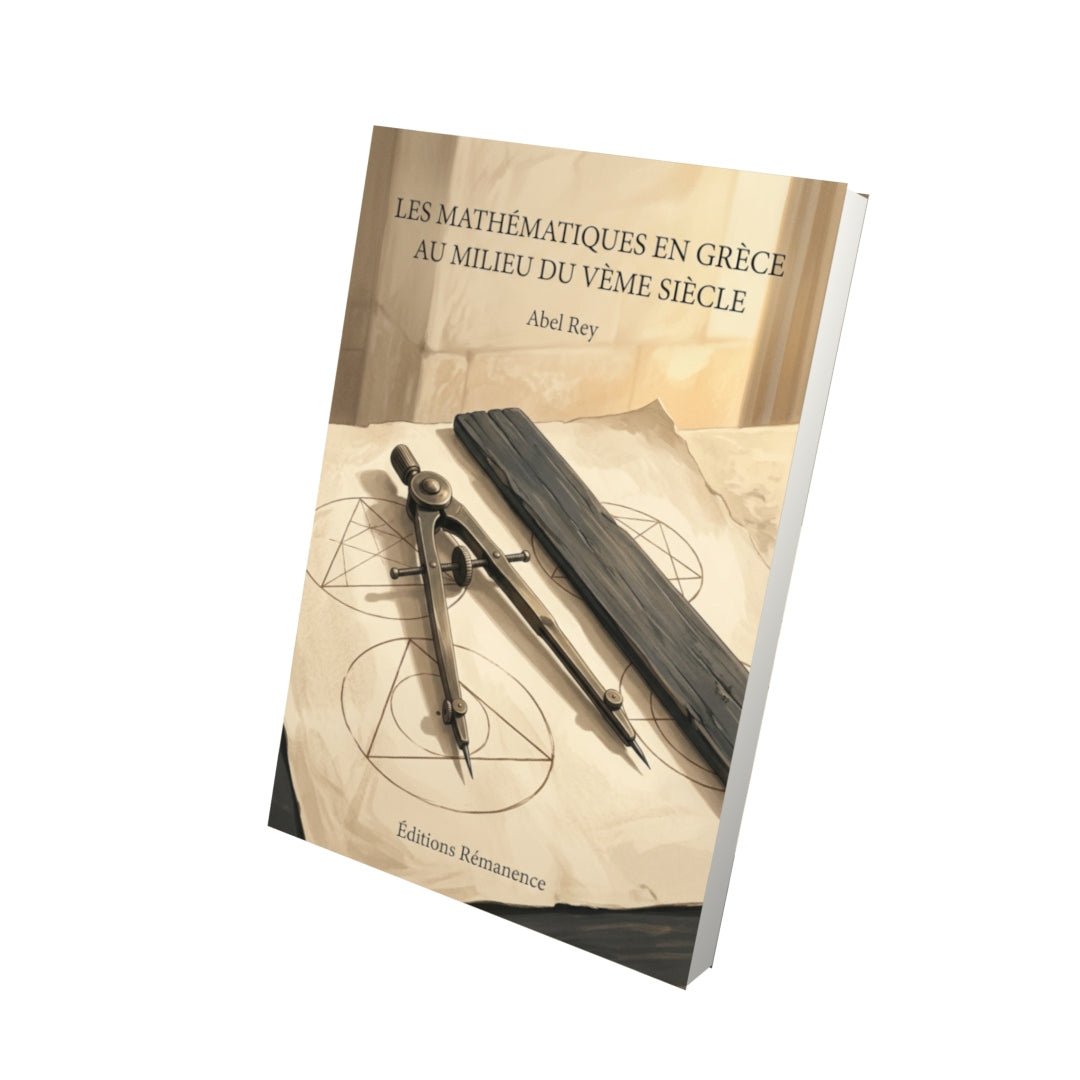 Livre Les mathématiques en Grèce au milieu du Vème siècle par Abel Rey - Vue 3D - Editions Remanence