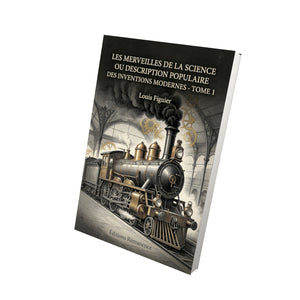 Les Merveilles de la science ou description populaire des inventions modernes - Tome 1 - Louis Figuier