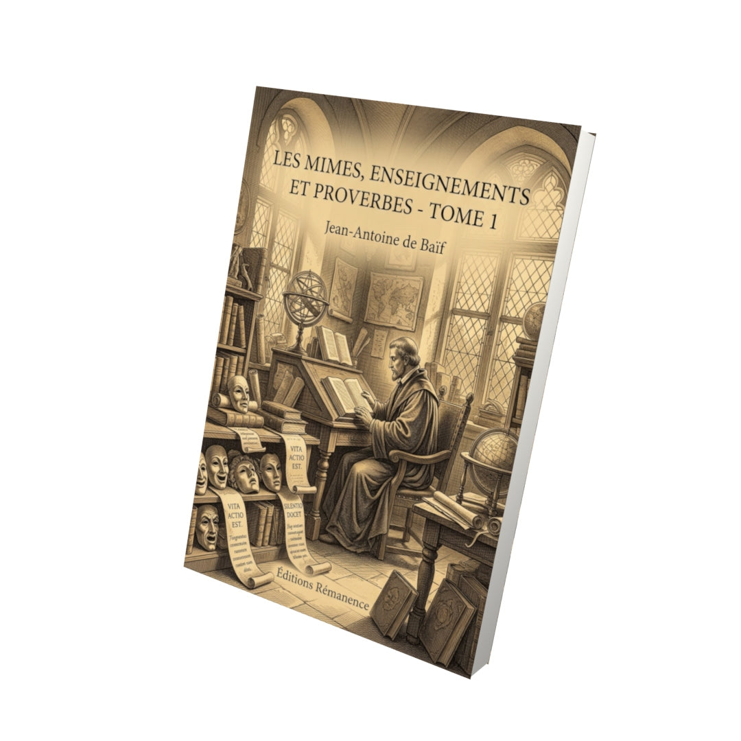 Livre Les Mimes, Enseignements et Proverbes - Tome 1 par Jean-Antoine de Baïf - Vue 3D - Editions Remanence