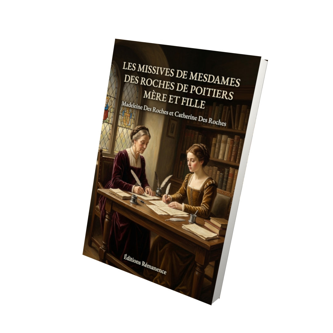 Livre Les Missives de Mesdames Des Roches de Poitiers Mère et Fille par Madeleine Des Roches et Catherine Des Roches - Vue 3D - Editions Remanence