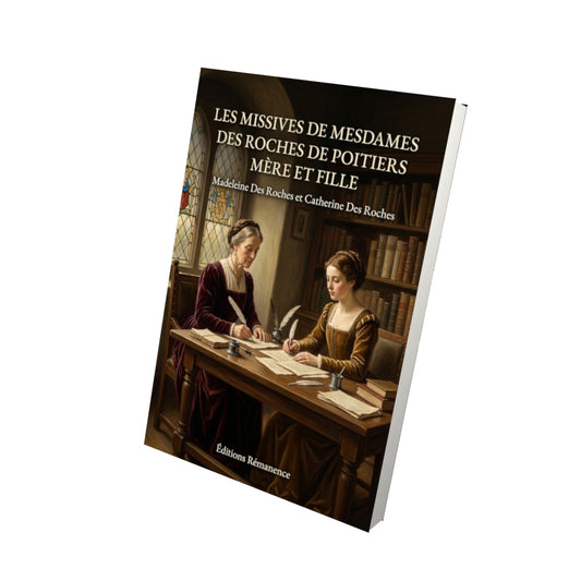 Livre Les Missives de Mesdames Des Roches de Poitiers Mère et Fille par Madeleine Des Roches et Catherine Des Roches - Vue 3D - Editions Remanence