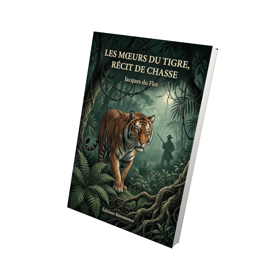 Livre Les mœurs du tigre, récit de chasse par Jacques du Flot - Vue 3D - Editions Remanence