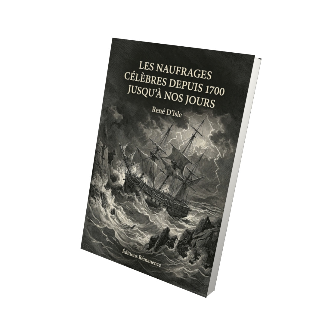 Livre Les Naufrages célèbres depuis 1700 jusqu’à nos jours par René D’Isle - Vue 3D - Editions Remanence