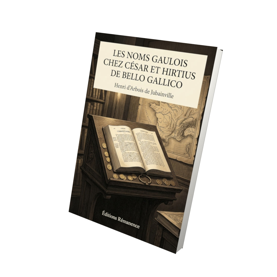 Livre Les Noms gaulois chez César et Hirtius De bello gallico par Henri d’Arbois de Jubainville - Vue 3D - Editions Remanence