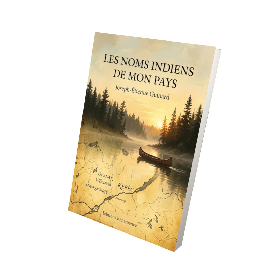 Livre Les noms indiens de mon pays par Joseph-Étienne Guinard - Vue 3D - Editions Remanence
